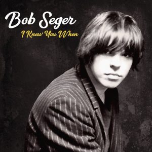 bob-seeger-i-knew-you-when